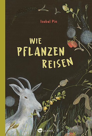Das Buchcover zeigt eine weiße Ziege auf einem dunklen Hintergrund, umgeben von bunten Pflanzen und Früchten. Der Titel „Wie Pflanzen reisen“ ist in kräftigen Buchstaben in der Mitte platziert.