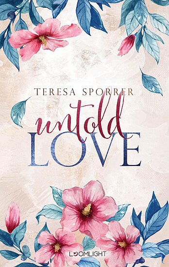 Das Buchcover zeigt eine sanfte, beige Hintergrundfarbe mit wunderschönen, blühenden rosa Blumen und grünen Blättern. Der Titel „untold LOVE“ ist in eleganter Schrift prominent platziert.